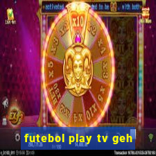 futebol play tv geh